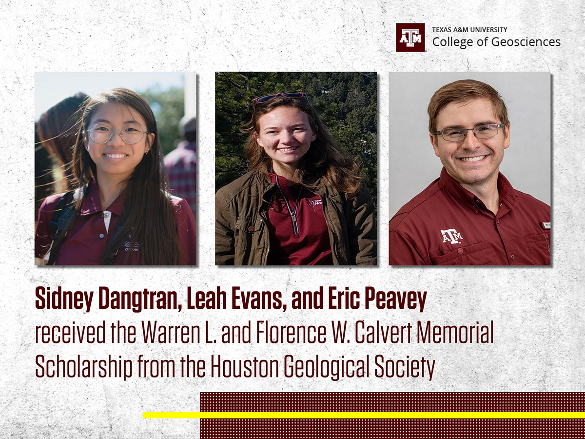 Sidney Dangtran, Leah Evans, and Eric Peavey received the Warren L. and Florence W. Calvert Memorial Scholarship from the Houston Geological Society.